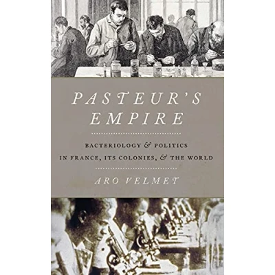 Abbildung von Pasteur&#039;s Empire: Bacteriology and Politics in France, Its Colonies, the World