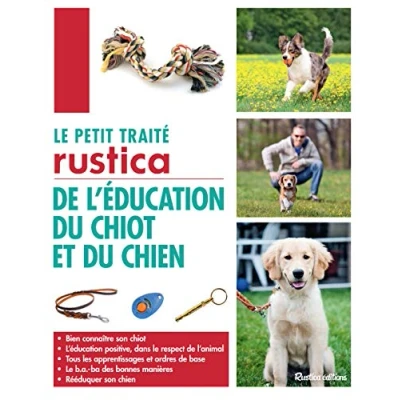 Abbildung von le petit traité Rustica de L&#039;éducation du chiot et chien: Bien connaître son positive, dans respect l&#039;animal Tous les apprentissag