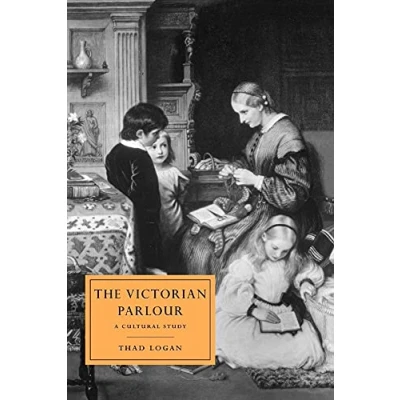 Abbildung von The Victorian Parlour: A Cultural Study (Cambridge Studies in Nineteenth century Literature And Culture, 30, Band 30)
