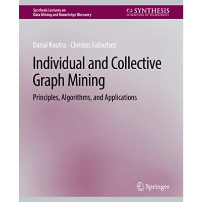 Abbildung von Individual and Collective Graph Mining: Principles, Algorithms, Applications (Synthesis Lectures on Data Mining Knowledge Discovery)