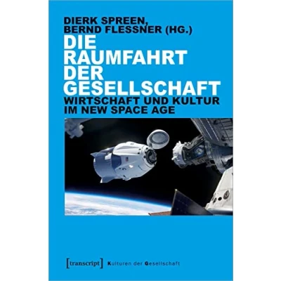Abbildung von Die Raumfahrt der Gesellschaft: Wirtschaft und Kultur im New Space Age (Kulturen Gesellschaft)