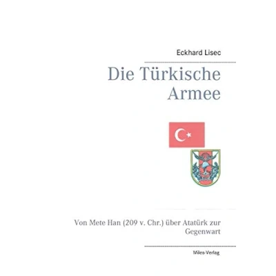 Abbildung von Die Türkische Armee: Von Mete Han (209 v. Chr.) über Atatürk zur Gegenwart