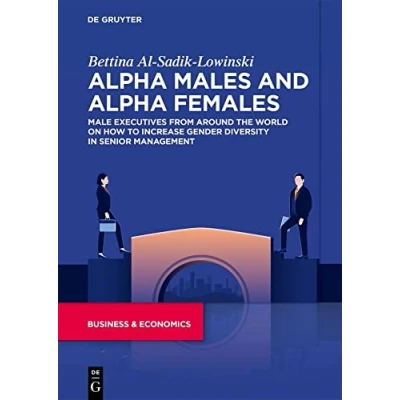 Abbildung von Alpha Males and Females: Male executives from around the world on how to increase gender diversity in senior management (Business &amp; Economics)