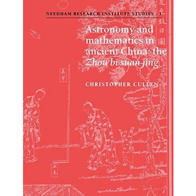 Abbildung von Astronomy &amp; Maths in Ancient China: The &#039;Zhou Bi Suan Jing&#039; (Needham Research Institute Studies, 1, Band 1)