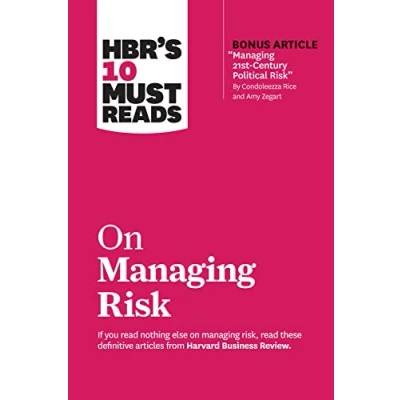 Abbildung von HBR&#039;s 10 Must Reads on Managing Risk (with bonus article &quot;Managing 21st Century Political Risk&quot; by Condoleezza Rice and Amy Zegart)