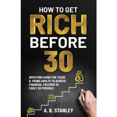 Abbildung von How to Get Rich Before 30: Investing Guide for Teens and Young Adults Achieve Financial Freedom as Early Possible