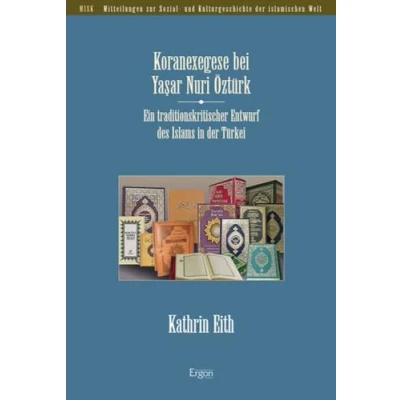 Abbildung von Koranexegese bei Yasar Nuri Öztürk: Ein traditionskritischer Entwurf des Islams in der Türkei (Mitteilungen zur Sozial und Kulturgeschichte islamischen Welt (MISK), Band 35)