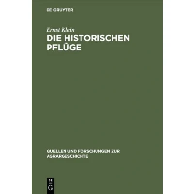 Abbildung von Die historischen Pflüge: Der Hohenheimer Sammlung landwirtschaftlicher Geräte und Maschinen (Quellen Forschungen zur Agrargeschichte, 16, Band 16)