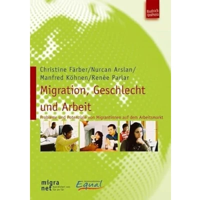 Abbildung von Migration, Geschlecht und Arbeit: Probleme Potenziale von Migrantinnen auf dem Arbeitsmarkt