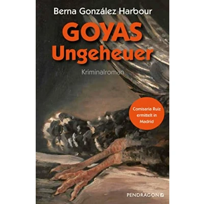 Abbildung von Goyas Ungeheuer: Comisaria Ruiz ermittelt in Madrid: Ein Goya Krimi: Madrid. Kriminalroman