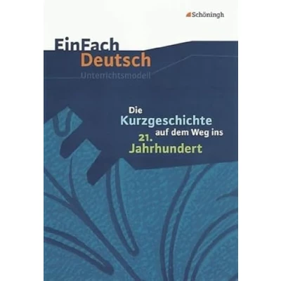Abbildung von EinFach Deutsch Unterrichtsmodelle: Die Kurzgeschichte auf dem Weg ins 21. Jahrhundert: Gymnasiale Oberstufe