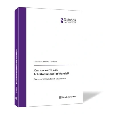 Abbildung von Karrierewerte von Arbeitnehmern im Wandel?: Eine empirische Analyse in Deutschland (Dissertationen der Steinbeis Hochschule)