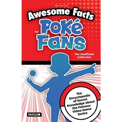 Abbildung von Awesome Facts for Poké Fans: the Unofficial Collection: Encyclopedia of Secret Knowledge about Famous Video Game Series
