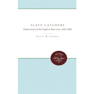 Abbildung von Slave Catchers: Enforcement of the Fugitive Law, 1850 1860 (Unc Press Enduring Editions)