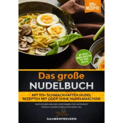 Abbildung von Das große Nudelbuch mit 315+ schmackhaften Nudel Rezepten oder ohne Nudelmaschine: Pasta selber machen Ramen für untewegs? Einfach lecker Nudeln jeden Tag