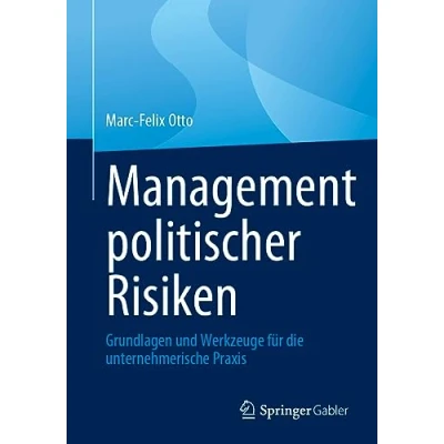 Abbildung von Management politischer Risiken: Grundlagen und Werkzeuge für die unternehmerische Praxis