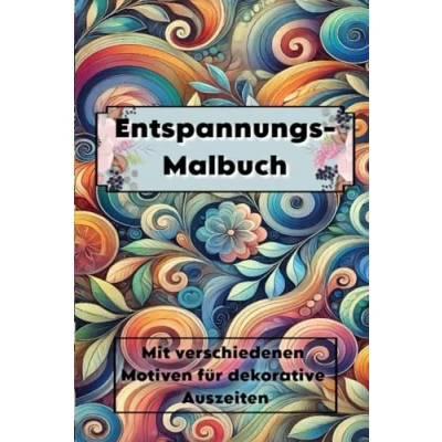 Abbildung von Entspannungs Malbuch mit unterschiedlichen Motiven: Vielfältige Entspannung: Ein für kreative Auszeiten