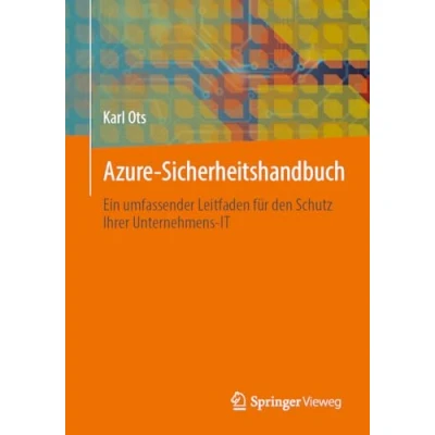 Abbildung von Azure Sicherheitshandbuch: Ein umfassender Leitfaden für den Schutz Ihrer Unternehmens IT