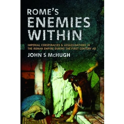 Abbildung von Rome&#039;s Enemies Within: Imperial Conspiracies and Assassinations in the Roman Empire During First Century Ad