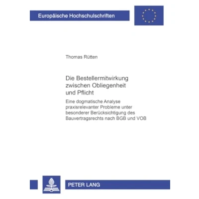 Abbildung von Die Bestellermitwirkung zwischen Obliegenheit und Pflicht: Eine dogmatische Analyse praxisrelevanter Probleme unter besonderer Berücksichtigung des ... Hochschulschriften Recht, Band 4777)
