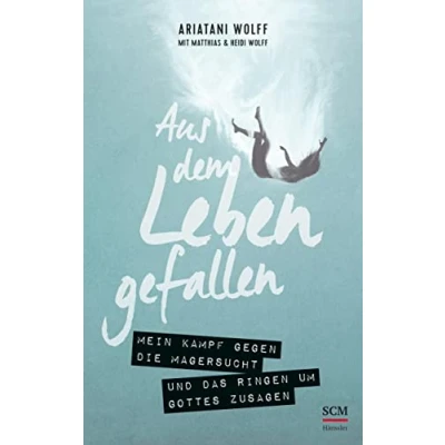 Abbildung von Aus dem Leben gefallen: Mein Kampf gegen die Magersucht und das Ringen um Gottes Zusagen