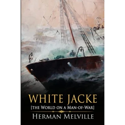 Abbildung von White Jacket or, The World on A Man of War: Classic (Annotated) Edition Herman Melville Novel (Editor by Maylada Classic)