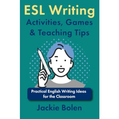 Abbildung von ESL Writing Activities, Games &amp; Teaching Tips: Practical Ideas for the Classroom (How to Teach Abroad, Band 6)