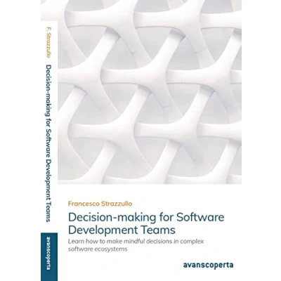 Abbildung von Decision making for software Development Teams: Learn how to make mindful decisions in complex ecosystems
