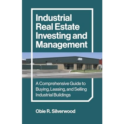 Abbildung von Industrial Real Estate Investing and Management: A Comprehensive Guide to Buying, Leasing, Selling Buildings
