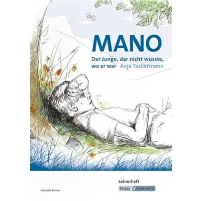 Abbildung von Mano der Junge, nicht wusste, wo er war Anja Tuckermann Lehrerheft: Unterrichtsmaterial, Interpretation, Lösungen, Heft (Sekundarstufe I: Literatur im Unterricht)
