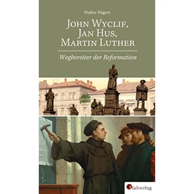 Abbildung von John Wyclif, Jan Hus, Martin Luther: Wegbereiter der Reformation