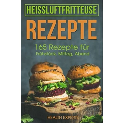 Abbildung von Heissluftfritteuse Rezepte: 165 Rezepte für Frühstück, Mittag, Abend, Dessert