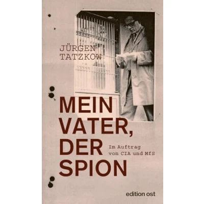 Abbildung von Mein Vater, der Spion: Im Auftrag von CIA und MfS (edition ost)