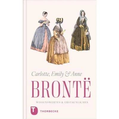 Abbildung von Charlotte, Emily und Anne Brontë Wissenswertes &amp; Erstaunliches: Leben Werk in kurzen Kapiteln
