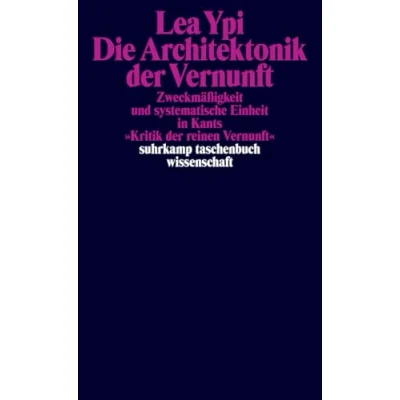 Abbildung von Die Architektonik der Vernunft: Zweckmäßigkeit und systematische Einheit in Kants »Kritik reinen Vernunft« (suhrkamp taschenbuch wissenschaft)