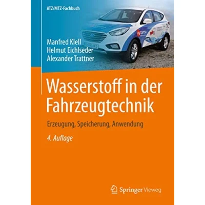 Abbildung von Wasserstoff in der Fahrzeugtechnik: Erzeugung, Speicherung, Anwendung (ATZ/MTZ Fachbuch)