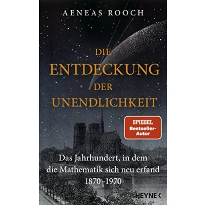 Abbildung von die Entdeckung der Unendlichkeit: Das Jahrhundert, in dem Mathematik sich neu erfand. 1870 1970