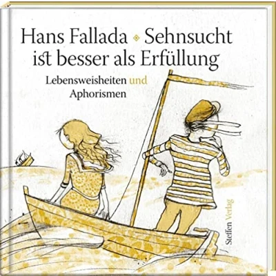 Abbildung von Sehnsucht ist besser als Erfüllung: Lebensweisheiten und Aphorismen (Literarische Lebensweisheiten)