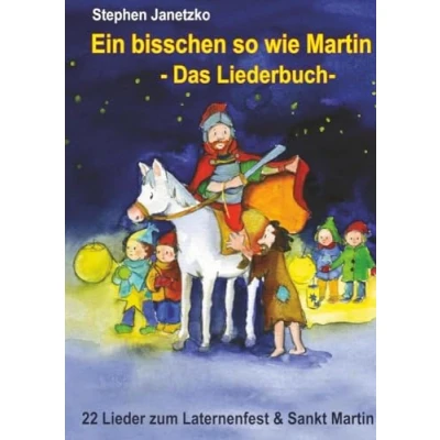 Abbildung von Ein bisschen so wie Martin 22 Lieder zum Laternenfest und Sankt Martin: Das Liederbuch mit allen Texten, Noten Gitarrengriffen Mitsingen Mitspielen