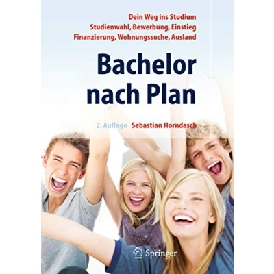 Abbildung von Bachelor nach Plan. Dein Weg ins Studium: Studienwahl, Bewerbung, Einstieg, Finanzierung, Wohnungssuche, Auslandsstudium