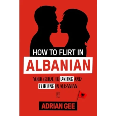 Abbildung von How to Flirt in Albanian: Your Guide Dating and Flirting Albanian