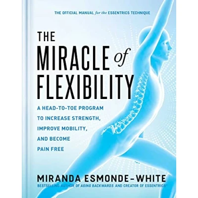 Abbildung von The Miracle of Flexibility: A Head to Toe Program Increase Strength, Improve Mobility, and Become Pain Free