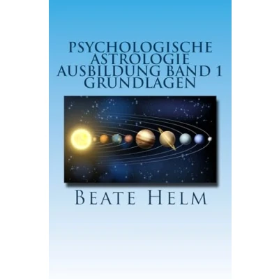Abbildung von Psychologische Astrologie Ausbildung Band 1 Grundlagen: Einführung Die 12 astrologischen Grundenergien Aufbau des Horoskops Aspekte
