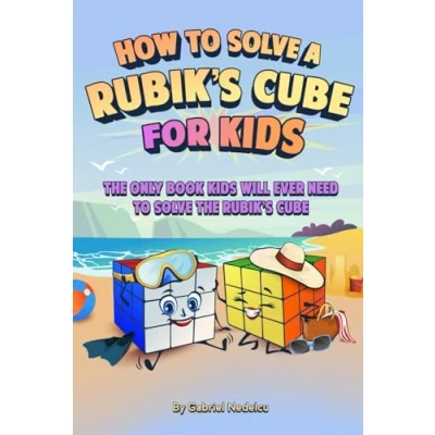 Abbildung von How to Solve a Rubik’s Cube for Kids: the Only Book Kids Will Ever Need (Solving Rubik&#039;s Kids, Band 2)