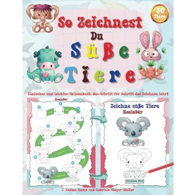 Abbildung von So zeichnest du süße Tiere: Ein praktisches Zeichenbuch für Kinder: 30 leicht verständliche Schritt Anleitungen niedliche ... und Konzentration macht dabei Spaß.