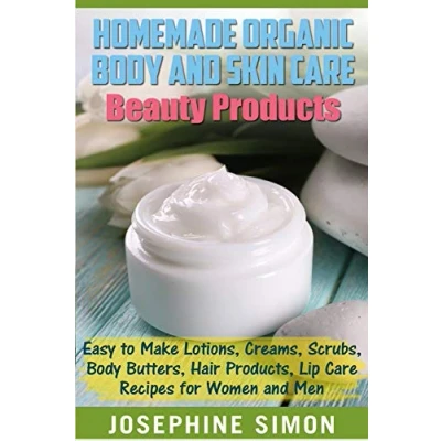 Abbildung von Homemade Organic Body and Skin Care Beauty Products: Easy to Make Lotions, Creams, Scrubs, Butters, Hair Products, Lip Recipes for Women Men (DIY Products)