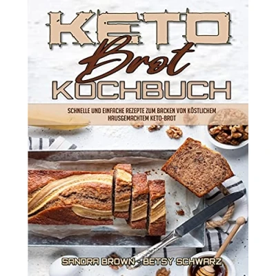 Abbildung von Keto Brot Kochbuch: Schnelle Und Einfache Rezepte Zum Backen Von Köstlichem Hausgemachtem (Keto Bread Cookbook) (German Version)
