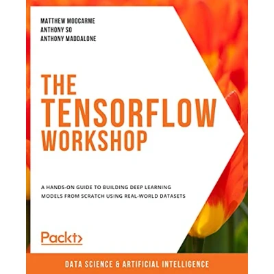 Abbildung von The TensorFlow Workshop: A hands on guide to building deep learning models from scratch using real world datasets