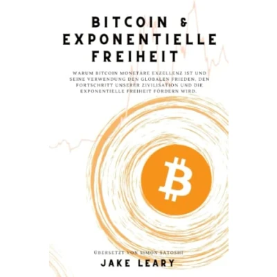 Abbildung von Bitcoin &amp; exponentielle Freiheit: Warum monetäre exzellenz ist und seine verwendung den globalen Frieden, fortschritt unserer zivilisation die freiheit fördern wird