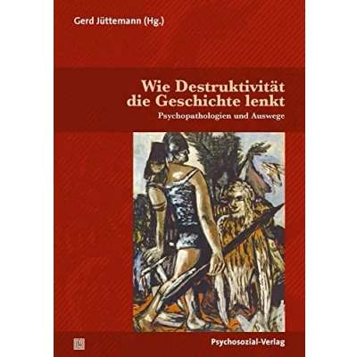 Abbildung von Wie Destruktivität die Geschichte lenkt: Psychopathologien und Auswege (Diskurse der Psychologie)
